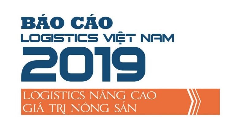 Báo cáo Logistics Việt Nam 2019 – Nâng cao giá trị nông sản