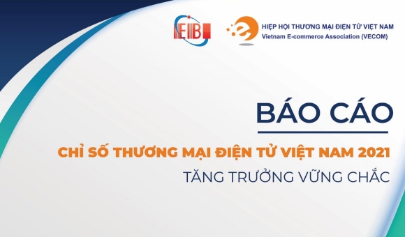 Báo cáo: chỉ số thương mại điện tử Việt Nam 2021 – tăng trưởng vững chắc